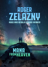 Title: Mana from Heaven, Author: Roger Zelazny