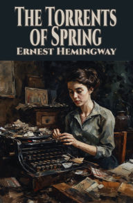 Title: The Torrents of Spring, Author: Ernest Hemingway