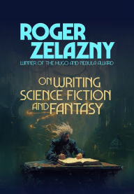Title: On Writing Science Fiction and Fantasy, Author: Roger Zelazny