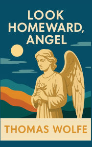 Title: Look Homeward, Angel, Author: Thomas Wolfe