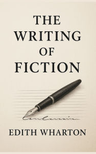Title: The Writing of Fiction, Author: Edith Wharton