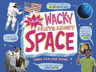 Title: Totally Wacky Facts About Space, Author: Emma Carlson Berne