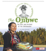 Title: The Ojibwe: The Past and Present of the Anishinaabe, Author: Alesha Halvorson