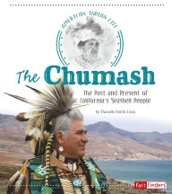 Title: The Chumash: The Past and Present of California's Seashell People, Author: Danielle Smith-Llera