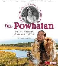 Title: The Powhatan: The Past and Present of Virginia's First Tribes, Author: Danielle Smith-Llera