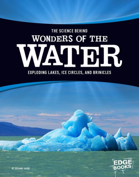 the Science Behind Wonders of Water: Exploding Lakes, Ice Circles, and Brinicles