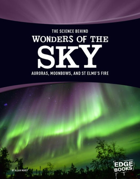 the Science Behind Wonders of Sky: Auroras, Moonbows, and St. Elmo's Fire