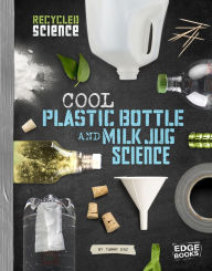 Title: Cool Plastic Bottle and Milk Jug Science, Author: Tammy Enz