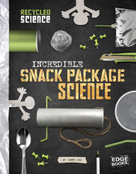 Title: Incredible Snack Package Science, Author: Tammy Enz