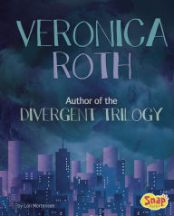 Title: Veronica Roth: Author of the Divergent Trilogy, Author: Lori Mortensen