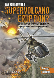 Title: Can You Survive a Supervolcano Eruption?: An Interactive Doomsday Adventure, Author: Blake Hoena