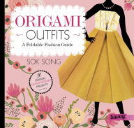 Title: Origami Outfits: A Foldable Fashion Guide, Author: Sok Song