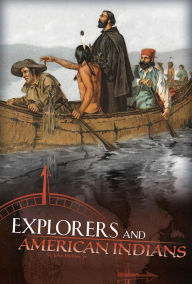 Title: Explorers and American Indians: Comparing Explorers' and Native Americans' Experiences, Author: John Micklos Jr.