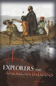 Title: Explorers and American Indians: Comparing Explorers' and Native Americans' Experiences, Author: John Micklos Jr.