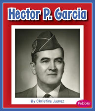 Title: Hector P. Garcia, Author: Christine Juarez