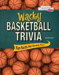 Title: Wacky Basketball Trivia: Fun Facts for Every Fan, Author: Matt Chandler