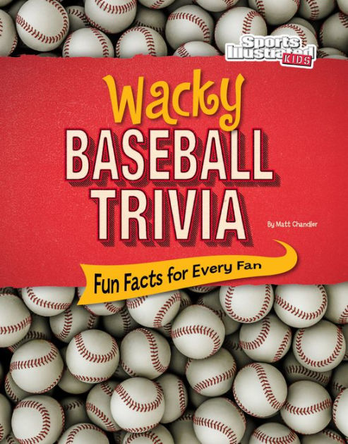 Wacky Baseball Trivia: Fun Facts for Every Fan by Matt Chandler ...