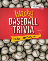 Title: Wacky Baseball Trivia: Fun Facts for Every Fan, Author: Matt Chandler