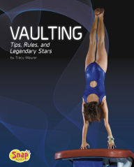 Title: Vaulting: Tips, Rules, and Legendary Stars, Author: Tracy Nelson Maurer