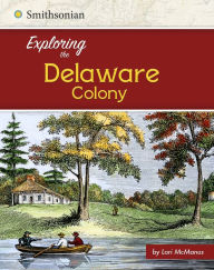 Title: Exploring the Delaware Colony, Author: Lori McManus