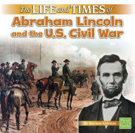 Title: The Life and Times of Abraham Lincoln and the U.S. Civil War, Author: Marissa Kirkman