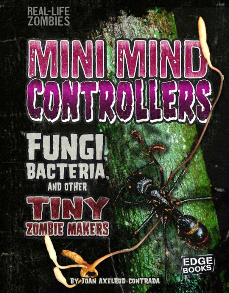 Mini Mind Controllers: Fungi, Bacteria, and Other Tiny Zombie Makers