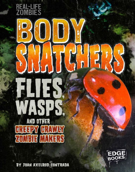 Body Snatchers: Flies, Wasps, and Other Creepy Crawly Zombie Makers