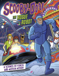 Title: Scooby-Doo! A Science of Forces and Motion Mystery: The Rogue Robot, Author: Megan Cooley Peterson