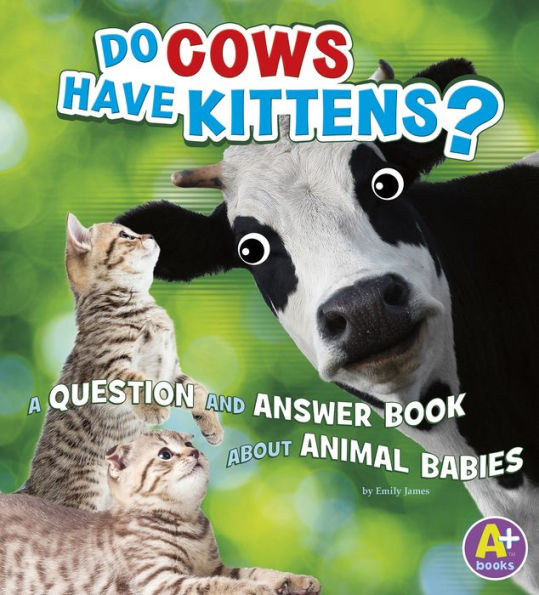 Do Cows Have Kittens?: A Question and Answer Book about Animal Babies