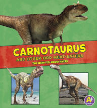 Title: Carnotaurus and Other Odd Meat-Eaters: The Need-to-Know Facts, Author: Janet Riehecky