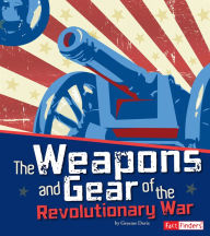 Title: The Weapons and Gear of the Revolutionary War, Author: Graeme Davis