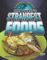 Title: The World's Strangest Foods, Author: Alicia Z. Klepeis