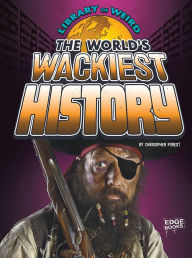 Title: The World's Wackiest History, Author: Christopher Forest