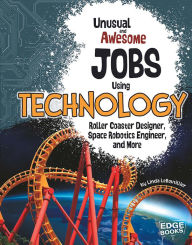Title: Unusual and Awesome Jobs Using Technology: Roller Coaster Designer, Space Robotics Engineer, and More, Author: Linda LeBoutillier