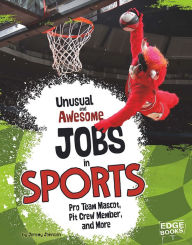 Title: Unusual and Awesome Jobs in Sports: Pro Team Mascot, Pit Crew Member, and More, Author: Jeremy Johnson