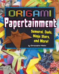 Title: Origami Papertainment: Samurai, Owls, Ninja Stars, and More!, Author: Christopher Harbo