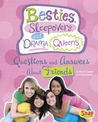 Title: Besties, Sleepovers, and Drama Queens: Questions and Answers About Friends, Author: Nancy Loewen