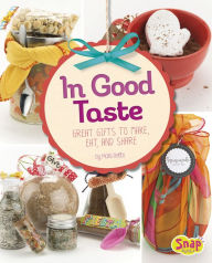 Title: In Good Taste: Great Gifts to Make, Eat, and Share, Author: Mari Bolte