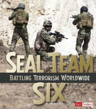 Title: SEAL Team Six: Battling Terrorism Worldwide, Author: John Micklos Jr.