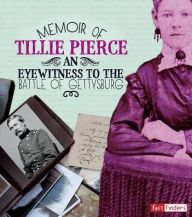 Title: Memoir of Tillie Pierce: An Eyewitness to the Battle of Gettysburg, Author: Pamela Dell