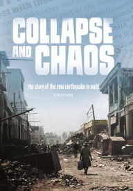 Title: Collapse and Chaos: The Story of the 2010 Earthquake in Haiti, Author: Jessica Freeburg