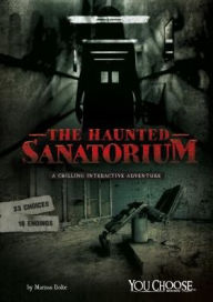 Title: The Haunted Sanatorium: A Chilling Interactive Adventure, Author: Matt Doeden