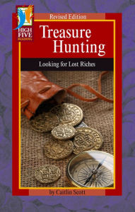 Title: Treasure Hunting: Looking for Lost Riches, Author: Caitlin Scott