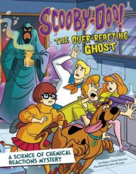 Title: Scooby-Doo! A Science of Chemical Reactions Mystery: The Overreacting Ghost, Author: Megan Cooley Peterson