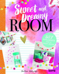 Title: Sweet and Dreamy Room: DIY Projects for a Cozy Bedroom, Author: Heather Wutschke