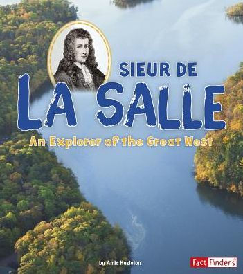 Sieur de La Salle: An Explorer of the Great West