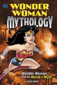 Title: Wonder Woman and the World of Myth, Author: Steve Korté