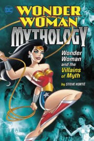 Title: Wonder Woman and the Villains of Myth, Author: Steve Korté