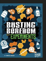 Title: Busting Boredom with Experiments, Author: Jennifer Swanson