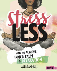 Title: Stress Less: How to Achieve Inner Calm and Relaxation, Author: Aubre Andrus